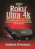 2022 Roku Ultra 4k Streaming Player User Guide : A