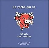 La Vache qui rit : Sa vie, ses recettes by 