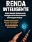 Livro RENDA INTELIGENTE: Como Ganhar Dinheiro com Inteligência Artificial Mesmo Começando do Zero