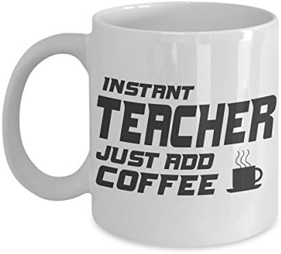 Funny Teacher Coffee Mug - Instant Teacher Just Add Coffee - As Seen On T-Shirt - Super Teacher Gift For Your 2017 Classroom Great Quality - Ultimate Desk Gifts