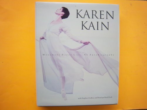 Karen Kain: Movement Never Lies by Karen Kain, Stephen Godfrey, Penelope Reed Doob