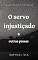 Livro O servo injustiçado & outras prosas