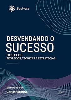 Livro Desvendando o Sucesso dos CEOS : Segredos, Técnicas e Estratégias