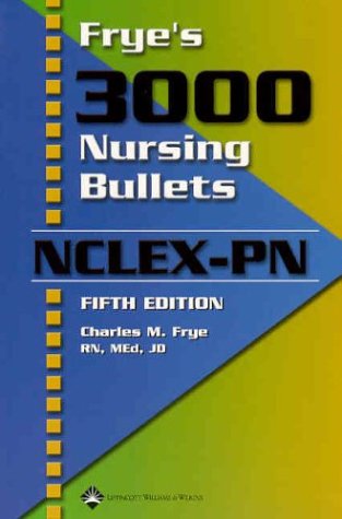 Frye's 3000 Nursing Bullets for NCLEX-PN, by Charles M. Frye RN