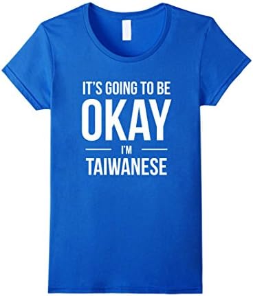 Women's It's Going to Be Okay I'm Taiwanese Shirt Taiwan Small Royal Blue