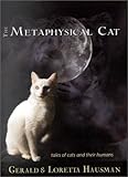 The Metaphysical Cat : Tales of Cats and Their Humans by Gerald Hausman, Loretta Hausman