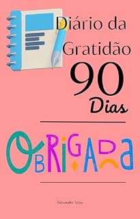 Livro Diário da Gratidão 90 Dias: Transforme sua vida em apenas 5 minutos por dia com este poderoso hábito