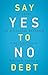 Say Yes to No Debt: 12 Steps to Financial Freedom by DeForest B Soaries  Jr.
