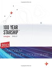 100 Year Starship 2012 Symposium Conference Proceedings