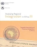 Assessing Regional Integration in Africa 2008: Towards Monetary and Financial Integration in Africa, United Nations, 9211251095