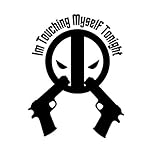 Deadpool I'm Touching Myself Tonight Vinyl Decal Sticker | Cars Trucks Vans Walls Laptops Cups | Black | 6.5 X 5 inches | KCD1494