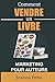 Comment vendre un livre: Marketing pour auteurs (Ecrivain professionnel) (French Edition) by Joanna Penn, Cyril Godefroy