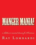 Manger Mania!: a children's musical drama for Christmas by Ray Lombardi
