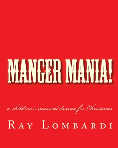 Manger Mania!: a children's musical drama for Christmas by Ray Lombardi