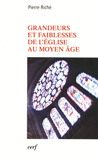 Grandeurs et faiblesses de l'Eglise au Moyen Age by Pierre Riché