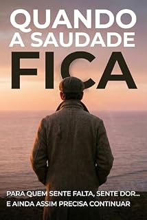 Livro Quando a Saudade Fica: Para quem sente falta, sente dor… e ainda assim precisa continuar