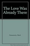 Unknown Binding The Love Was Already There Book