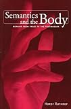 Semantics and the Body : Meaning from Frege to the Postmodern, Ruthrof, Horst, 0802079938