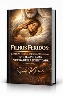 Livro Filhos Feridos: Como as Feridas Emocionais Moldam e te Afastam da Verdadeira Identidade