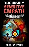 The Highly Sensitive Empath: How To Stop Emotional Overload, Find Your Sense Of Self, And Thrive In by 
