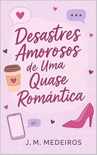 Livro Desastres Amorosos De Uma Quase Romântica: Entre dates ruins, crises e um possível final feliz