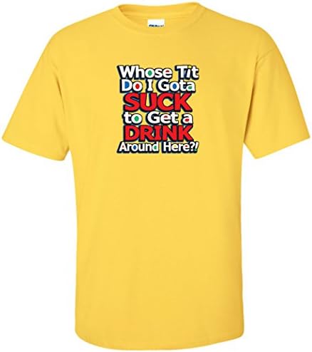 Egoteest Pub Shirt - whose Tit Do I Gota Suck To Get a Drink Around Here - Party Tee - Titties Shirt - Funny Sayings Shirt