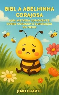 Livro Bibi, A Abelhinha Corajosa: Uma História Comovente sobre Coragem e Superação do Medo