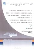 Guidelines for the Application of Best Environmental Practices for the Rational Use of Fertilisers and the Reduction of Nutrient Loss from Agriculture for the Mediterranean Region, , 9211586682