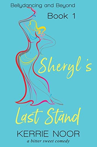 Kerrie NoorSheryl's Last Stand: A Bitter Sweet Comedy: 1 (Belly Dancing and Beyond)