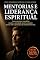 Livro Mentorias e Liderança Espiritual: Como estruturar conselhos, manter a autoridade moral e conduzir equipes sob os princípios da sabedoria elevada (Inteligência Espiritual e Cura Interior)