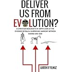 Deliver Us From Evolution?: A Christian Biologist's In-Depth Look at the Evidence Reveals a Surprising Harmony Between Science and God