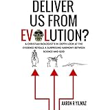 Deliver Us From Evolution?: A Christian Biologist's In-Depth Look at the Evidence Reveals a Surprising Harmony Between Science and God