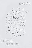 Swift: New and Selected Poems by David Baker