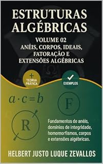 Livro Estruturas Algébricas Volume 02: Anéis, Corpos, Ideais, Fatoração e Extensões Algébricas (Licenciatura em Matemática)