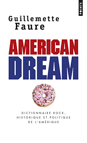 American dream : Dictionnaire rock, historique et politique de l'Amérique [ Dictionary of Rock, His by Guillemette Faure