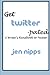 Get Twitter-pated: A Handbook for Writers by Jen Nipps