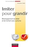 Imiter pour grandir - Développement du bébé et de l'enfant avec autisme by 