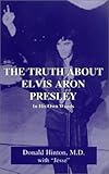 The Truth about Elvis Aron Presley: In His Own Words