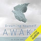 Dreaming Yourself Awake: Lucid Dreaming and Tibetan Dream Yoga for Insight and Transformation by 
