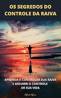 Livro Os Segredos Do Controle Da Raiva: Aprenda A Controlar Sua Raiva E Assumir O Controle Da Sua Vida