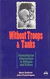 Without Troops and Tanks : Humanitarism Intervention in Ethiopia and Eritrea, Duffield, Mark and Prendergast, John, 1569020027