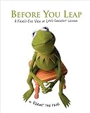 Before You Leap: A Frog's Eye View of Life's Greatest Lessons