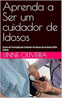 Livro Aprenda a Ser um cuidador de Idosos: Curso de Formação de Cuidador de Idosos do instituto VIDA PLENA (Vida Plena Cuidados e Capacitação Livro 1)