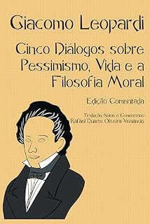 Livro Cinco Diálogos sobre Pessimismo, Vida e a Filosofia Moral: Edição Comentada (Traduções Comentadas de Filosofia e Teologia "Esquecidas")