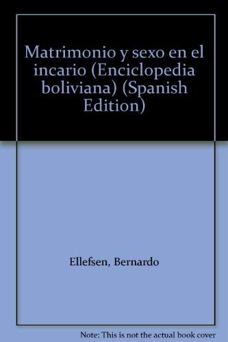 Matrimonio y sexo en el incario (Enciclopedia boliviana) (Spanish Edition) by Bernardo Ellefsen (Hardcover)