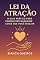 Livro Lei da Atração: O Guia Prático Para Conquistar Qualquer Coisa Que Você Desejar