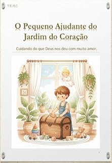 Livro O Pequeno Ajudante do Jardim do Coração: Cuidando do que Deus nos deu com muito amor
