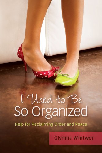 Download I Used to Be So Organized: Help for Reclaiming Order and Peace Download I Used to Be So Organized: Help for Reclaiming Order and Peace
