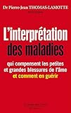 L'interprétation des maladies qui compensent les petites et grandes blessures de l'âme, et comment by 