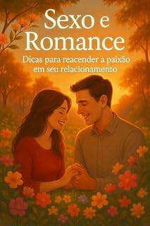 Livro Sexo e romance: ACENDA A CHAMA DO SEXO NO SEU RELACIONAMENTO